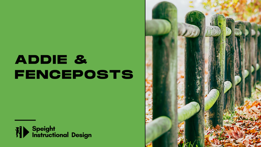 ADDIE and Fenceposts